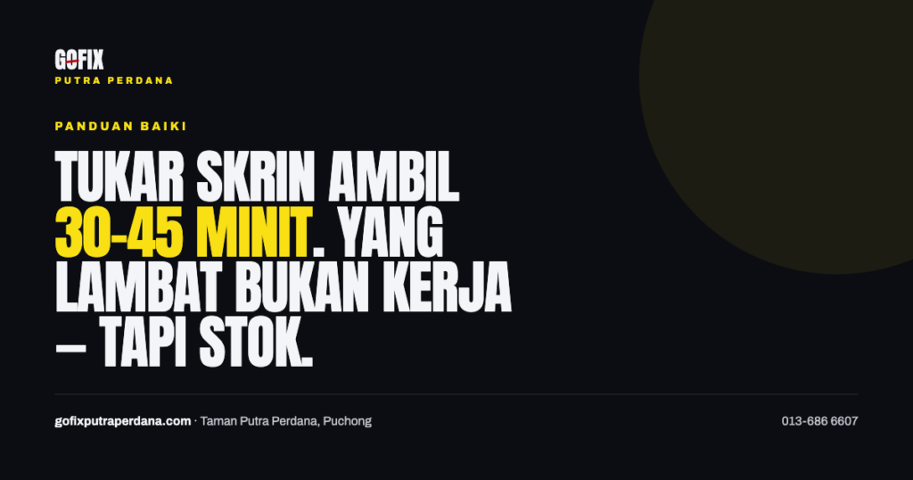 Berapa Lama Tukar Skrin Telefon di Puchong? Dan Apa Yang Patut Anda Tanya Dulu